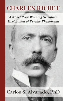 Charles Richet: Eksploracja zjawisk psychicznych przez naukowca nagrodzonego Nagrodą Nobla - Charles Richet: A Nobel Prize Winning Scientist's Exploration of Psychic Phenomena