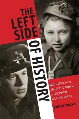 Lewa strona historii: II wojna światowa i niespełniona obietnica komunizmu w Europie Wschodniej - The Left Side of History: World War II and the Unfulfilled Promise of Communism in Eastern Europe