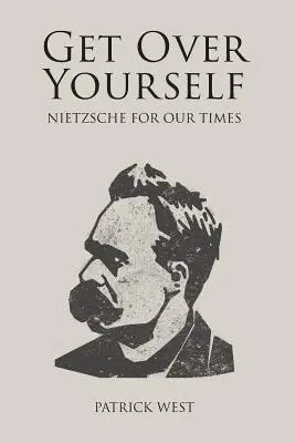 Get Over Yourself: Nietzsche dla naszych czasów - Get Over Yourself: Nietzsche for Our Times