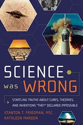 Nauka się myliła: zaskakujące prawdy o lekarstwach, teoriach i wynalazkach, które uznali za niemożliwe - Science Was Wrong: Startling Truths about Cures, Theories, and Inventions They Declared Impossible