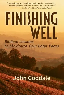 Finishing Well: Biblijne lekcje, aby zmaksymalizować swoje późniejsze lata - Finishing Well: Biblical Lessons to Maximize Your Later Years