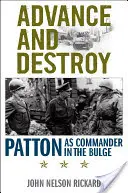 Wyprzedzać i niszczyć: Patton jako dowódca w wybrzuszeniu - Advance and Destroy: Patton as Commander in the Bulge