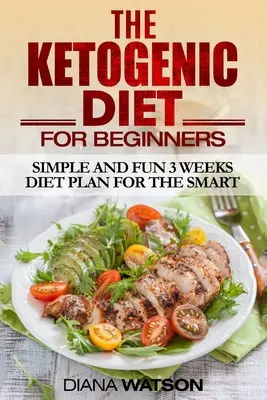 Dieta ketogeniczna: Prosty i zabawny 3-tygodniowy plan diety dla inteligentnych - Ketogenic Diet: Simple and Fun 3 Weeks Diet Plan For the Smart