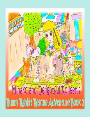 Przygoda Minako i rozkosznego królika Rolleen z książką ratunkową 2 - Minako and Delightful Rolleen's Bunny Rabbit Rescue Adventure Book 2