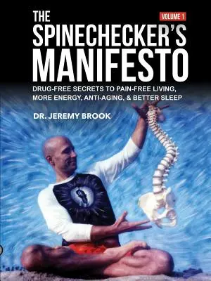 Manifest Spinecheckera: Bezlekowe sekrety życia bez bólu, więcej energii, przeciwdziałanie starzeniu się i lepszy sen - The Spinechecker's Manifesto: Drug-Free Secrets to Pain-Free Living, More Energy, Anti-Aging, & Better Sleep