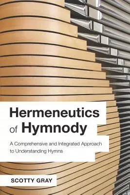Hermeneutyka hymnów: Kompleksowe i zintegrowane podejście do zrozumienia hymnów - Hermeneutics of Hymnody: A Comprehensive and Integrated Approach to Understanding Hymns