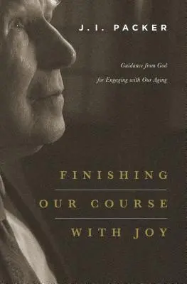 Kończymy nasz kurs z radością: Wskazówki od Boga, jak radzić sobie ze starzeniem się - Finishing Our Course with Joy: Guidance from God for Engaging with Our Aging