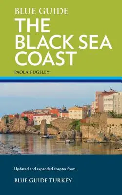 Niebieski przewodnik po wybrzeżu Morza Czarnego: Przewodnik po pontyjskich prowincjach Turcji - Blue Guide the Black Sea Coast: A Guide to the Pontic Provinces of Turkey