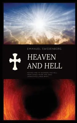 Niebo i piekło: Niebo i jego cuda oraz piekło z rzeczy słyszanych i widzianych (adnotacje w dużym druku) - Heaven and Hell: Heaven and its wonders and Hell From things heard and seen (Annotated-Large Print)