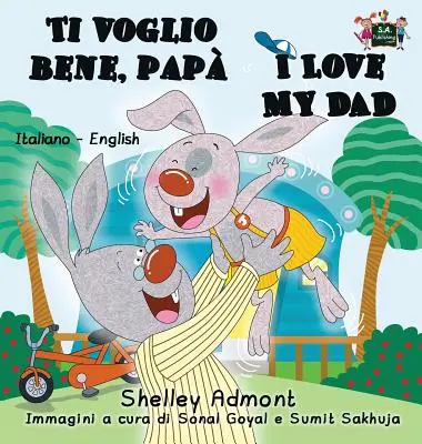 Ti voglio bene, pap I Love My Dad: Dwujęzyczna książka włosko-angielska - Ti voglio bene, pap I Love My Dad: Italian English Bilingual Book