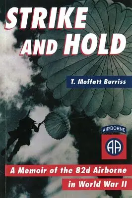 Strike and Hold: Pamiętnik 82. oddziału powietrznodesantowego podczas II wojny światowej (poprawiony) - Strike and Hold: A Memoir of the 82nd Airborne in World War II (Revised)