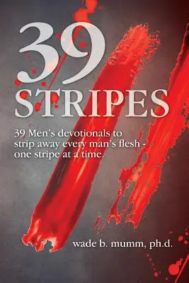 39 Stripes: 39 męskich dewocjonaliów, które rozbierają ciało każdego mężczyzny - po jednym pasku na raz - 39 Stripes: 39 Men's devotionals to strip away every man's flesh - one stripe at a time