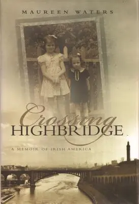 Crossing Highbridge: Wspomnienie z irlandzkiej Ameryki - Crossing Highbridge: A Memoir of Irish America