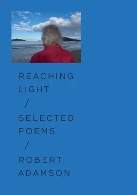 Sięgając światła: Wybrane wiersze - Reaching Light: Selected Poems