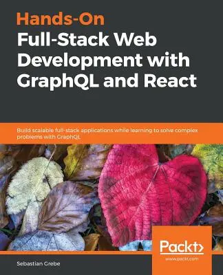 Praktyczne tworzenie stron internetowych z wykorzystaniem GraphQL i React - Hands-on Full-Stack Web Development with GraphQL and React