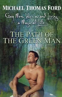 Ścieżka Zielonego Człowieka: Geje, wicca i magiczne życie - The Path of the Green Man: Gay Men, Wicca and Living a Magical Life