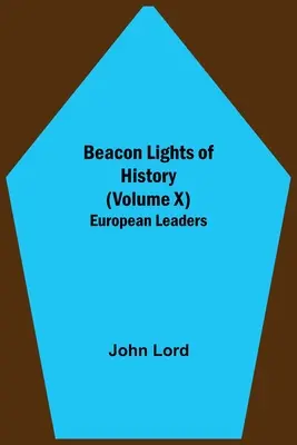 Światła historii (tom X): Europejscy przywódcy - Beacon Lights of History (Volume X): European Leaders