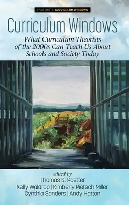 Okna programu nauczania: Czego teoretycy programów nauczania z lat 2000. mogą nas dziś nauczyć o szkołach i społeczeństwie - Curriculum Windows: What Curriculum Theorists of the 2000s Can Teach Us About Schools and Society Today