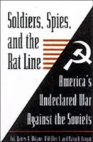 Żołnierze, szpiedzy i linia szczurów: Amerykańska niewypowiedziana wojna przeciwko Sowietom - Soldiers, Spies, and the Rat Line: America's Undeclared War Against the Soviets