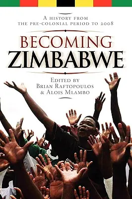 Stając się Zimbabwe. Historia od okresu przedkolonialnego do 2008 roku - Becoming Zimbabwe. A History from the Pre-colonial Period to 2008