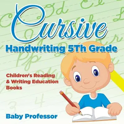 Kursywne pismo odręczne 5 klasa: Książki edukacyjne dla dzieci do czytania i pisania - Cursive Handwriting 5th Grade: Children's Reading & Writing Education Books