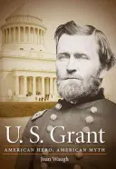 U.S. Grant: Amerykański bohater, amerykański mit - U.S. Grant: American Hero, American Myth