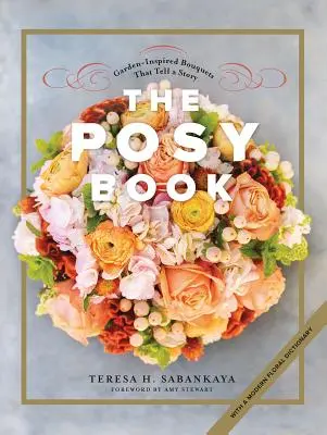 The Posy Book: Bukiety inspirowane ogrodem, które opowiadają historię - The Posy Book: Garden-Inspired Bouquets That Tell a Story