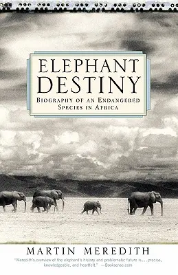 Przeznaczenie słoni: Biografia zagrożonego gatunku w Afryce - Elephant Destiny: Biography of an Endangered Species in Africa
