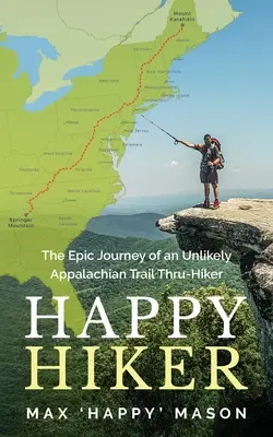 Happy Hiker: Epicka podróż nieprawdopodobnego wędrowca szlakiem Appalachów - Happy Hiker: The Epic Journey of an Unlikely Appalachian Trail Thru-Hiker