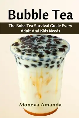 Bubble Tea: Najlepszy przewodnik po herbacie Boba, który musi mieć każdy dorosły i dziecko - Bubble Tea: The Boba Tea Ultimate Guide every Adult and Kid must have