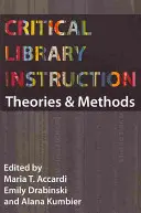 Krytyczne instrukcje biblioteczne: Teorie i metody - Critical Library Instruction: Theories and Methods