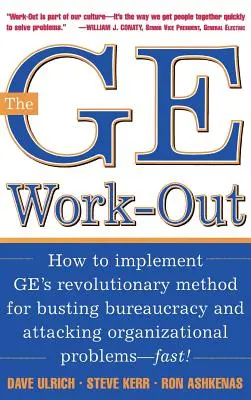 The GE Work-Out: Jak wdrożyć rewolucyjną metodę GE do zwalczania biurokracji i atakowania problemów organizacyjnych - The GE Work-Out: How to Implement Ge's Revolutionary Method for Busting Bureaucracy & Attacking Organizational Proble