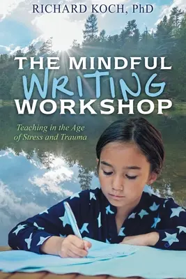 The Mindful Writing Workshop: Nauczanie w dobie stresu i traumy - The Mindful Writing Workshop: Teaching in the Age of Stress and Trauma