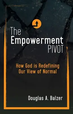 The Empowerment Pivot: Jak Bóg na nowo definiuje nasz pogląd na normalność - The Empowerment Pivot: How God Is Redefining Our View of Normal