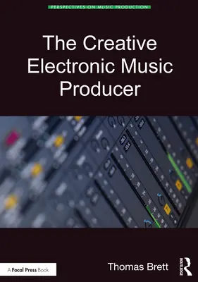 Kreatywny producent muzyki elektronicznej - The Creative Electronic Music Producer