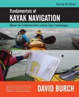 Podstawy nawigacji kajakowej: Opanuj tradycyjne umiejętności i najnowsze technologie, wydanie czwarte poprawione - Fundamentals of Kayak Navigation: Master the Traditional Skills and the Latest Technologies, Revised Fourth Edition