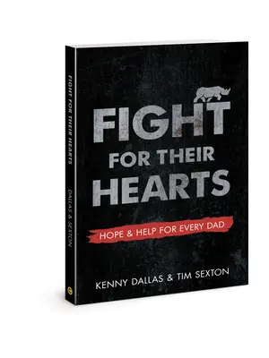 Walka o ich serca: Nadzieja i pomoc dla każdego taty - Fight for Their Hearts: Hope and Help for Every Dad