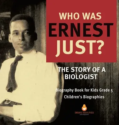 Kim był Ernest Just? Historia biologa - książka biograficzna dla dzieci klasa 5 - Biografie dla dzieci - Who Was Ernest Just? The Story of a Biologist - Biography Book for Kids Grade 5 - Children's Biographies