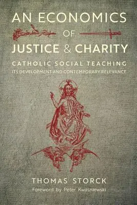 Ekonomia sprawiedliwości i dobroczynności: Katolicka nauka społeczna, jej rozwój i współczesne znaczenie - An Economics of Justice and Charity: Catholic Social Teaching, Its Development and Contemporary Relevance