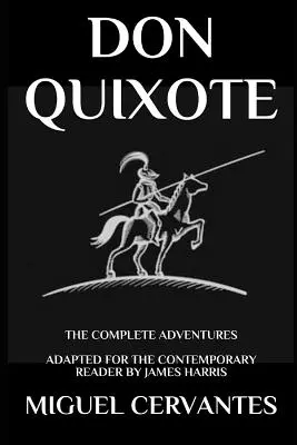 Don Kichot: The Complete Adventures - adaptacja dla współczesnego czytelnika - Don Quixote: The Complete Adventures - Adapted for the Contemporary Reader