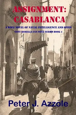 Przydział: CASABLANCA: Powieść o wywiadzie morskim i szpiegach z czasów II wojny światowej - Assignment: CASABLANCA: A WWII Novel of Naval Intelligence and Spies