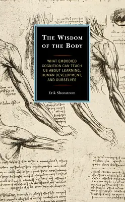 Mądrość ciała: Czego poznanie ucieleśnione może nas nauczyć o uczeniu się, rozwoju człowieka i nas samych - The Wisdom of the Body: What Embodied Cognition Can Teach us about Learning, Human Development, and Ourselves