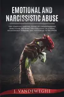 Przemoc emocjonalna i narcystyczna: The Complete Survival Guide to Understanding Narcissism, Escaping the Narcissist in a Toxic Relationship Forever, an - Emotional and Narcissistic Abuse: The Complete Survival Guide to Understanding Narcissism, Escaping the Narcissist in a Toxic Relationship Forever, an