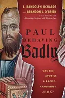 Paweł źle się zachowywał: Czy apostoł był rasistowskim, szowinistycznym palantem? - Paul Behaving Badly: Was the Apostle a Racist, Chauvinist Jerk?