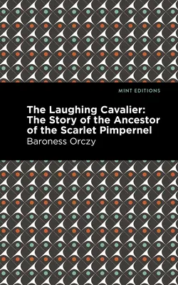 The Laughing Cavalier: Historia przodka Szkarłatnego Pimpernela - The Laughing Cavalier: The Story of the Ancestor of the Scarlet Pimpernel