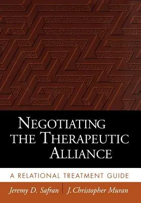 Negocjowanie sojuszu terapeutycznego: Przewodnik po leczeniu relacyjnym - Negotiating the Therapeutic Alliance: A Relational Treatment Guide