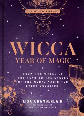 Wicca Rok Magii, 8: Od Koła Roku do Cykli Księżyca, Magia na każdą okazję - Wicca Year of Magic, 8: From the Wheel of the Year to the Cycles of the Moon, Magic for Every Occasion