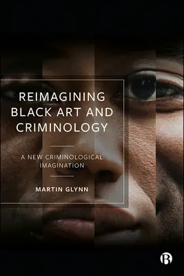 Ponowne wyobrażenie czarnej sztuki i kryminologii: Nowa wyobraźnia kryminologiczna - Reimagining Black Art and Criminology: A New Criminological Imagination