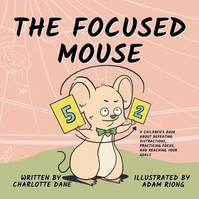 Skupiona mysz: Książka dla dzieci o pokonywaniu rozpraszaczy, ćwiczeniu koncentracji i osiąganiu celów - The Focused Mouse: A Children's Book About Defeating Distractions, Practicing Focus, and Reaching Your Goals