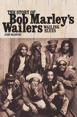 Wailing Blues: Historia zespołu Wailers Boba Marleya - Wailing Blues: The Story of Bob Marley's Wailers